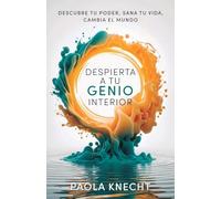 Despierta a tu genio interior: Descubre tu poder, sana tu vida, cambia el mundo (Libros de transformación)