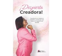 Despierta Creadora: Emprendimiento femenino con propósito, transforma tu experiencia en un negocio propio