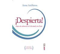 ¡despierta! Deja De Sabotear Tu Felicidad Y Tu Exito