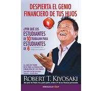 Despierta el genio financiero de tus hijos: La guía de Padre Rico para la educación financiera de los padres. Cómo darles a tus hijos una ventaja financiera... sin darles dinero (Clave)