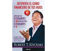 Despierta el genio financiero de tus hijos: La guía de Padre Rico para la educación financiera de los padres. Cómo darles a tus hijos una ventaja financiera... sin darles dinero (Tendencias)