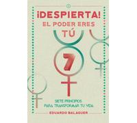 ¡DESPIERTA! EL PODER ERES TÚ-: Siete principios para transformar tu vida (CREADORES DE MUNDOS)