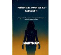 Despierta El Poder Que YA Habita En Ti: Una guia simple, para despertar el poder infinito que habita en cada ser humano