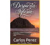 Despierta Iglesia: Un llamado a recuperar tu propósito, tu responsabilidad y tu luz en un mundo que necesita a Dios