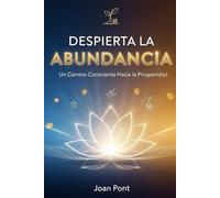 DESPIERTA LA ABUNDANCIA: Un Camino Consciente Hacia la Prosperidad