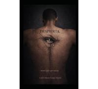 DESPIERTA: Muere para que nazcas: Aprende a vivir con el dolor sin que te duela (el precio del conocimiento)