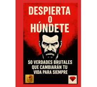 Despierta o húndete - 50 verdades brutales que cambiarán tu vida para siempre! Español - ¡uno de los mejores libros del mundo!: No es motivación. Es ... renacer (Despierta o Húndete - Serie Oficial)