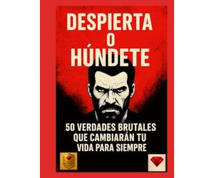 Despierta o húndete - 50 verdades brutales que cambiarán tu vida para siempre! Español - ¡uno de los mejores libros del mundo!: No es motivación. Es ... renacer (Despierta o Húndete - Serie Oficial)