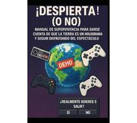 ¡DESPIERTA (O NO)! Manual de supervivencia para darse cuenta de que la Tierra es un holograma… y seguir disfrutando del espectáculo.