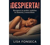 !Despierta!: Recupera tu poder, redefine tu historia y reescríbete.