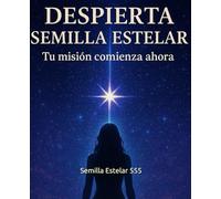 Despierta Semilla Estelar: Tu Misión Comienza Ahora
