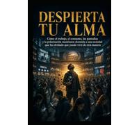 DESPIERTA TU ALMA: Cómo el trabajo, el consumo, las pantallas y la polarización mantienen dormida a una sociedad que ha olvidado que puede vivir de otra manera