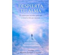 Despierta tu alma: El camino para recordar quién eres y crear la vida que mereces