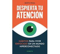 Despierta tu atención: Hábitos para vivir enfocado en un mundo hiperconectado (Conecta)