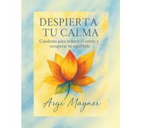 DESPIERTA TU CALMA: Cuaderno para reducir el estrés y recuperar el equilibrio