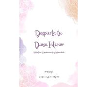 DESPIERTA TU DIOSA INTERIOR: Autoestima, Empoderamiento y Autocuidado