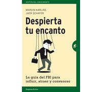 Despierta tu encanto. La guia del FBI para influir, atraer y convencer | Jack Schafer