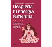 Despierta tu energía femenina: Reconecta con tu esencia y construye relaciones de pareja seguras (Psicología)