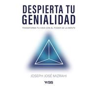 Despierta tu genialidad: Transforma tu vida con el poder de la mente