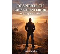 DESPIERTA TU GIGANTE INTERIOR: TU GUIA PARA EL EXITO: 2 (METODO CENTINELA .CRECIMIENTO PERSONAL , SUPERVIVENCIA Y EXITO EN TIEMPO DE CRISIS)