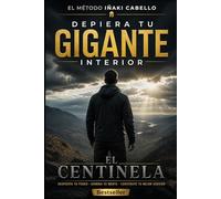 DESPIERTA TU GIGANTE INTERIOR: TU GUIA PARA EL EXITO: 7 (METODO CENTINELA .CRECIMIENTO PERSONAL , SUPERVIVENCIA Y EXITO EN TIEMPO DE CRISIS)