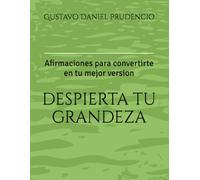 Despierta tu grandeza: Afirmaciones para convertirte en tu mejor version