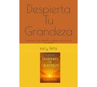 Despierta Tu Grandeza: Transforma tu mente, despierta tu propósito y alcanza el éxito que mereces