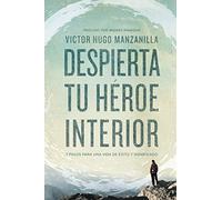 Despierta tu heroe interior. 7 pasos para una vida de exito y significado: 7 Pasos para una vida de Éxito y Significado