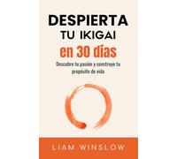 Despierta tu Ikigai en 30 días: Descubre tu pasión y tu propósito de vida. Deja de vivir en piloto automático. 2 en 1: Libro de autoayuda y guía ... personal (El método de los 30 días)