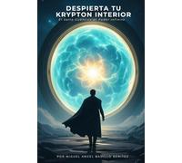 DESPIERTA TU KRYPTON INTERIOR. El Salto Cuántico al Poder Infinito.