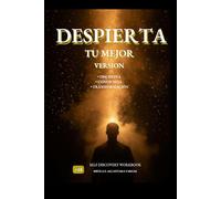 “DESPIERTA TU MEJOR VERSIÓN”: Disciplina, conciencia y amor propio para transformar tu vida desde hoy.