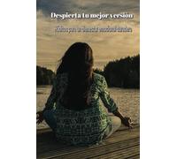 Despierta tu mejor versión.: Hábitos para un bienestar emocional duradero.