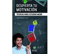 Despierta tu motivación.Ténicas para estudiar mejor | Rosa Muñoz Luna