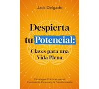 Despierta tu potencial: Claves para una vida plena
