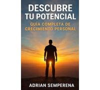 Despierta tu potencial: Guía práctica de desarrollo personal para fortalecer tu mentalidad, crear hábitos positivos y transformar tu vida desde dentro