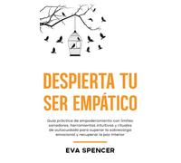 Despierta tu ser empático: Guía práctica de empoderamiento con límites sanadores, herramientas intuitivas y rituales de autocuidado para superar la ... espirituales y la sanación del niño interior)