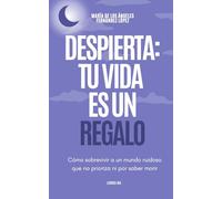 Despierta: tu vida es un regalo - cómo sobrevivir a un mundo que no prioriza ni por saber morir (Libros para trabajar la atención y la sobrecarga sensorial)