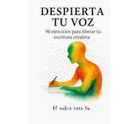 Despierta tu voz: 90 ejercicios para liberar tu escritura creativa