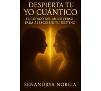 Despierta tu Yo Cuántico: El Código del Multiverso para Reescribir tu Destino