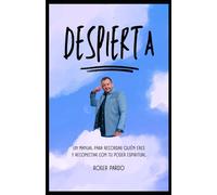 Despierta: Un Manual para recordar quién eres y reconectar con tu poder espiritual