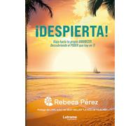 ¡Despierta!: Viaja hacia tu propio AMANECER descubriendo el PODER que hay en TI: 1 (Autoayuda)