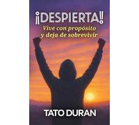 ¡Despierta!: Vive con propósito y deja de sobrevivir