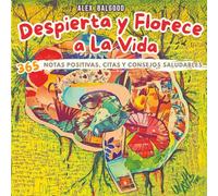 Despierta y Florece a la Vida: 365 Notas Positivas, Citas y Consejos Saludables