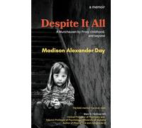 Despite It All: A Munchausen by Proxy Childhood, and Beyond