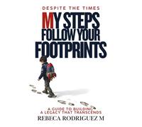 Despite the Times, My Steps Follow Your Footprints: Devotional to Strengthen Faith, Guide Your Children, and Leave a Spiritual Legacy in Difficult Times