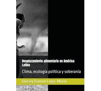 Desplazamiento alimentario en América Latina: Clima, ecología política y soberanía
