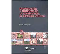 Despoblación y Abandono de la España Rural. El Imposible Vencido: 1 (Crónica /geografía)