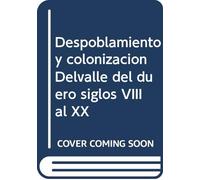 Despoblamiento y colonizacion Delvalle del duero siglos VIII al XX