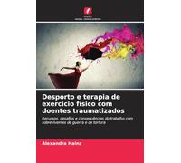 Desporto e terapia de exercício físico com doentes traumatizados: Recursos, desafios e consequências do trabalho com sobreviventes de guerra e de tortura
