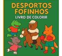 Desportos Fofinhos: Livro de Colorir para Crianças. Animais Adoráveis no Mundo Desportivo! (Livros de Colorir Fofinhos)